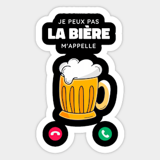 Je Peux Pas la Bière m'appelle cadeau drôle Homme Sticker